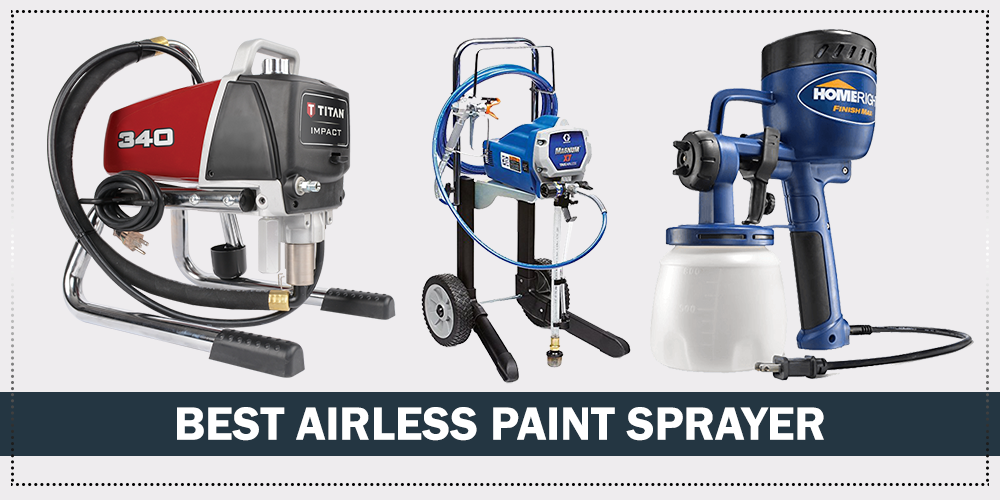 Best Airless Paint Sprayer | Reviews and Buyer’s Guide, 2019