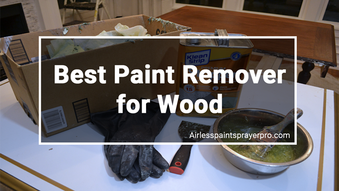 Top 10 Best Paint Remover For Wood Review & Buyer’s Guide 2021
